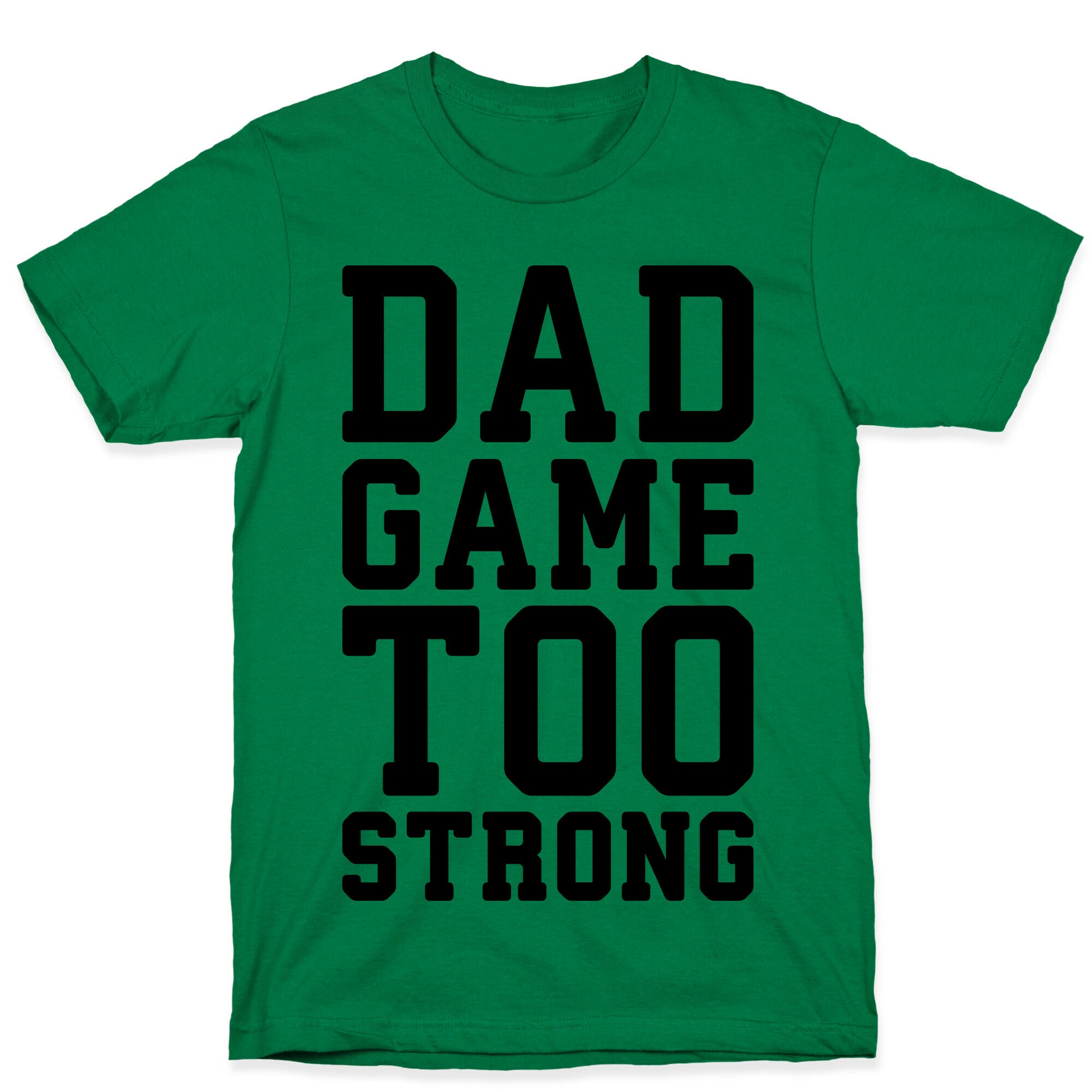 Dad Game Too Strong T-Shirt